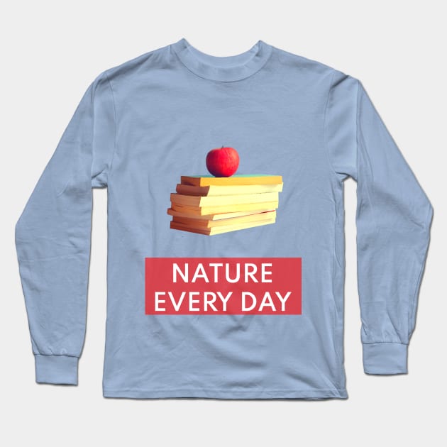 Nature Every Day - Nature and Books Lovers Mood Design T-Shirt Long Sleeve T-Shirt by Lively Nature